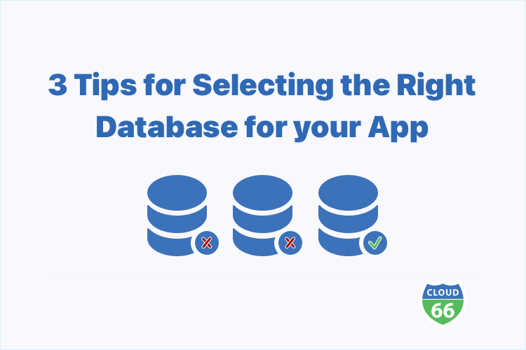 3 Tips for Selecting the Right Database for your App
