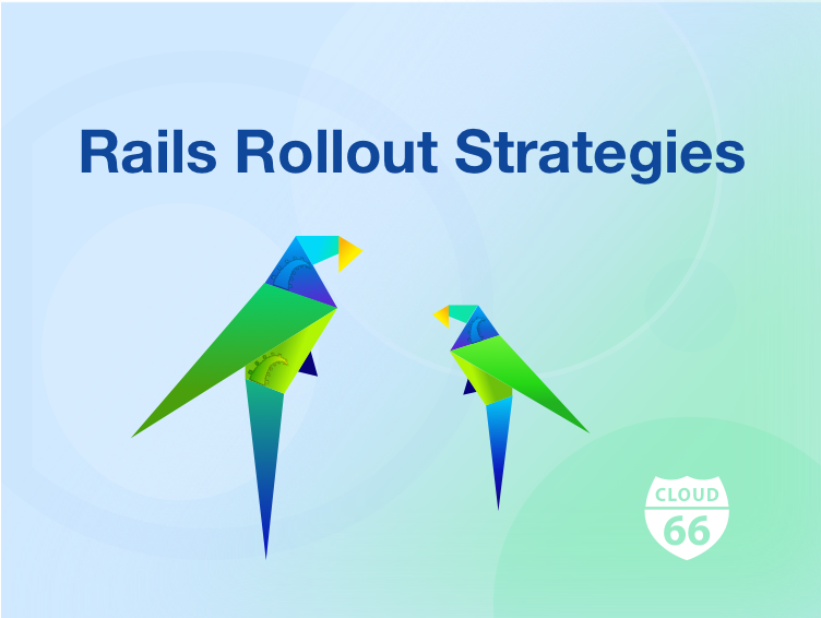 Cloud 66 Rails Rollout Strategies
