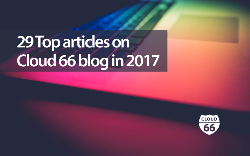 29-top-articles-on-cloud66-blog-in-2017