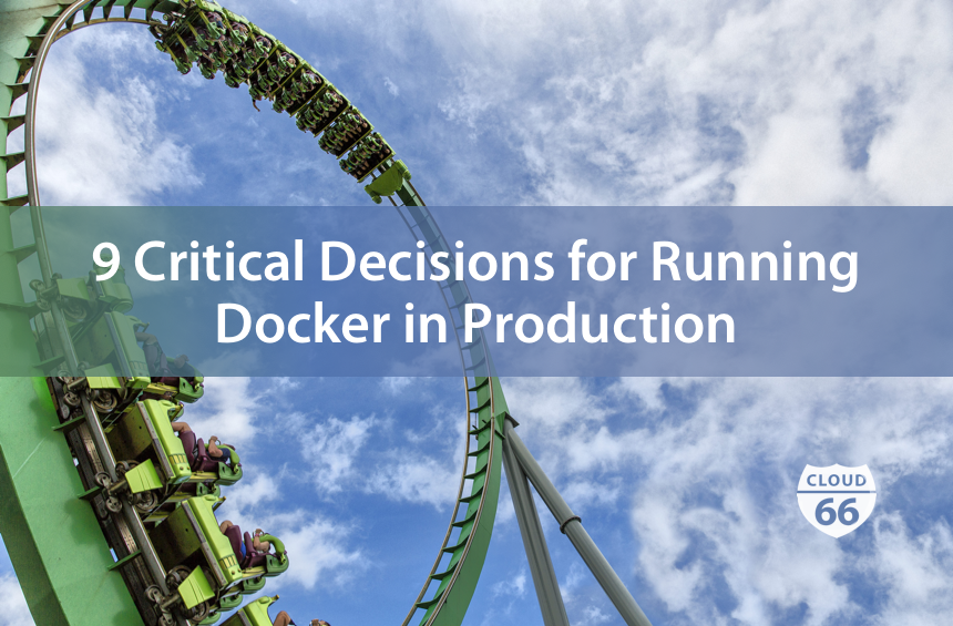 9-crtitical-decisions-needed-to-run-docker-in-production