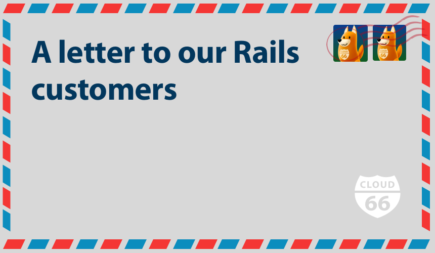 a-letter-to-cloud66-rails-customers