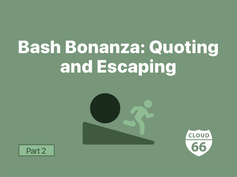 Bash Bonanza: Quoting and Escaping