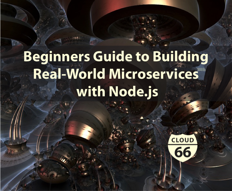 cloud66-blog-beginners-guide-to-building-real-world-microservices-with-nodejs