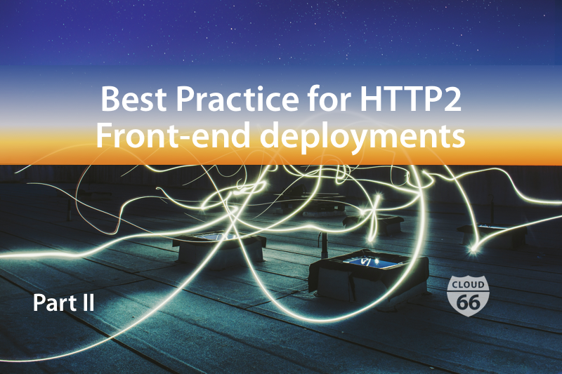 best-practice-for-http2-front-end-deployments-part-two