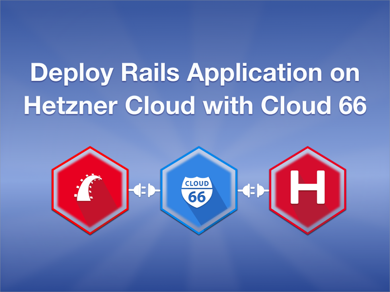 Deploy, manage and scale Rails applications on Hetzner Cloud with Cloud 66.