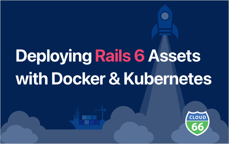 Deploying Rails 6 Assets with Docker and Kubernetes