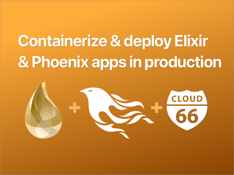 Containerize and deploy Elixir and Phoenix apps in production