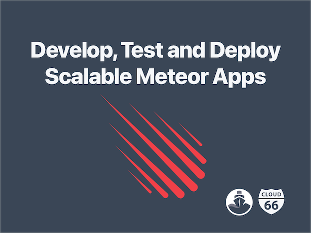 Develop, Test and Deploy Scalable Meteor applications.
