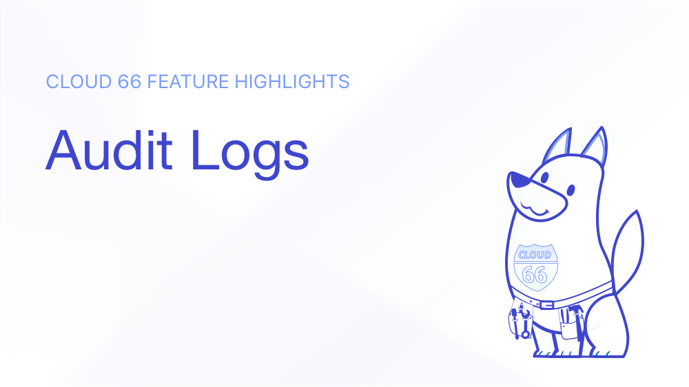 Cloud 66 feature highlight: Audit Logs