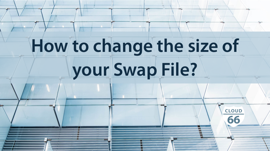 How To Change The Size Of Your Swap File 