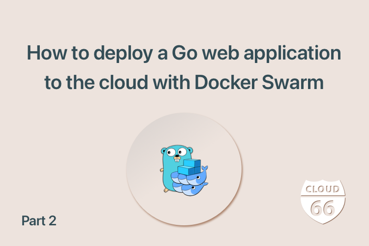 How to deploy a Go web application to the cloud with Docker Swarm.