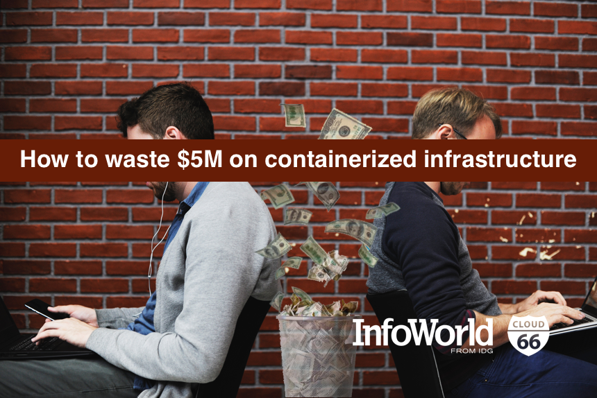 how-to-waste--5m-on-containerized-infrastructure-by-cloud66-on-infoword