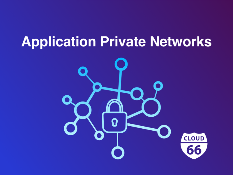 Cloud 66 Application Private Networks Feature.