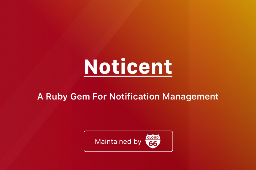 introducing-noticent-a-ruby-gem-for-notification-management