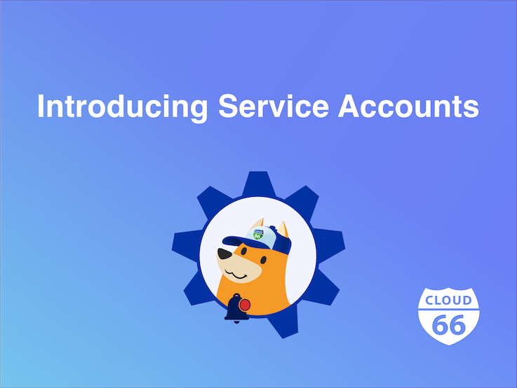 Cloud 66 introduces Service Accounts Feature.
