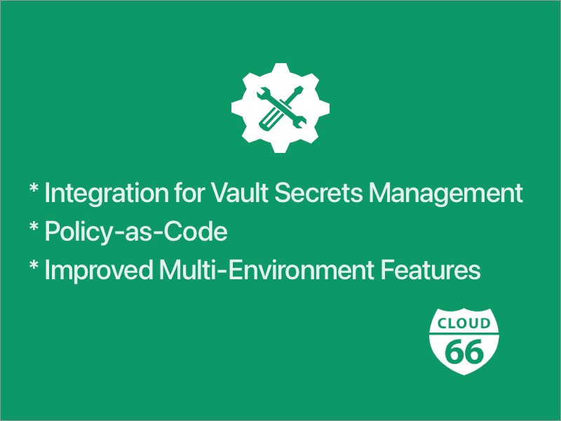 New Integrations for Vault Secrets Management and Policy-as-Code, Multi-Environment Features, and Helm Charts