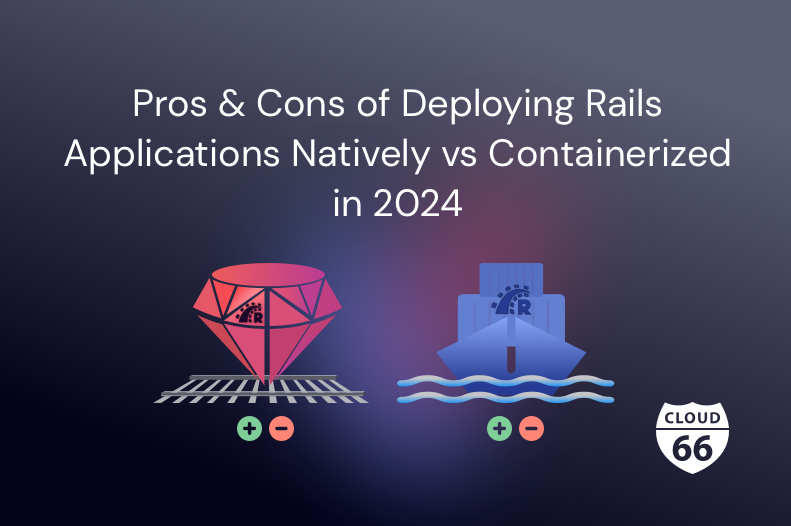 Pros and Cons of Deploying Rails Applications Natively vs Containerized in 2024