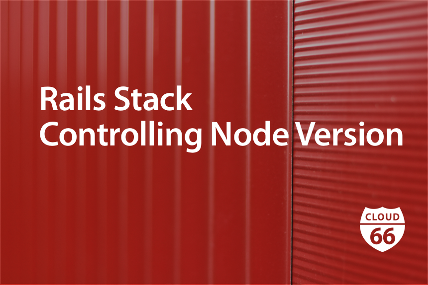 cloud66-rails-stack-controlling-node-version
