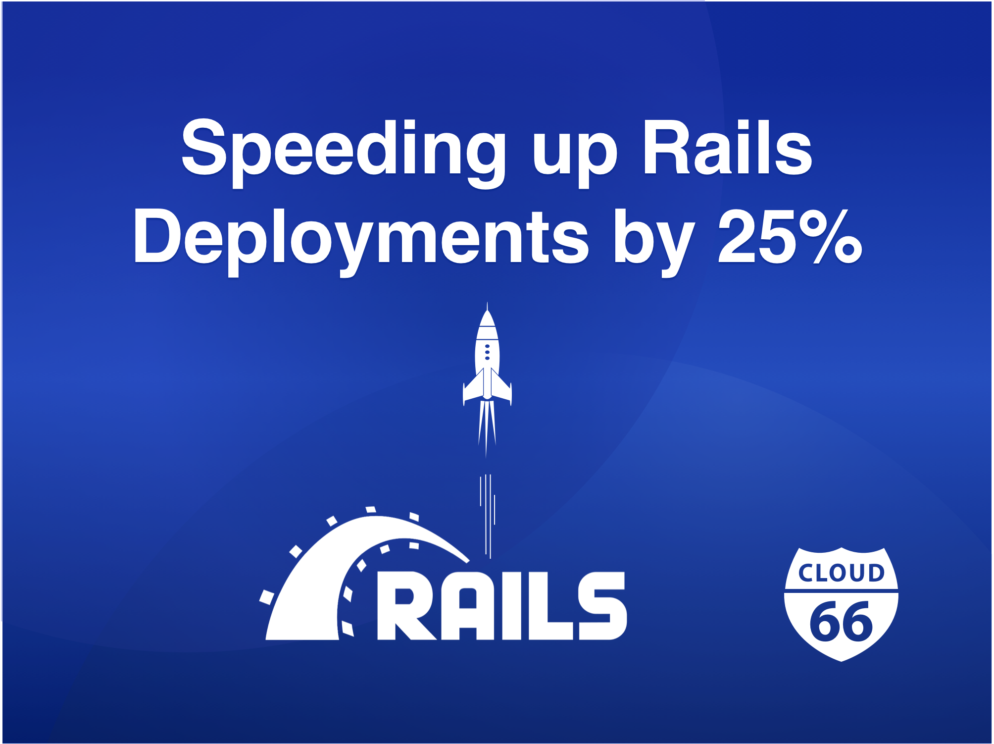speeding-up-rails-deployments-by-25