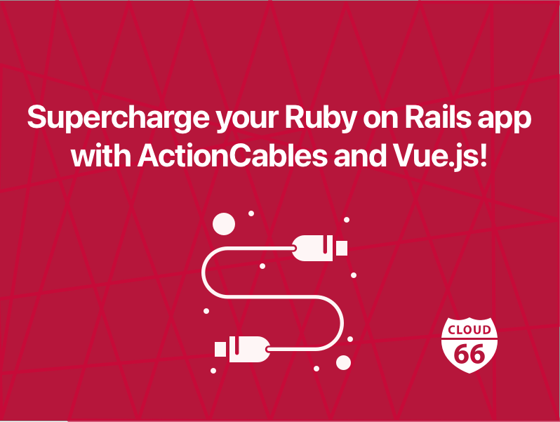Supercharge your Ruby on Rails app with ActionCables and Vue.js!