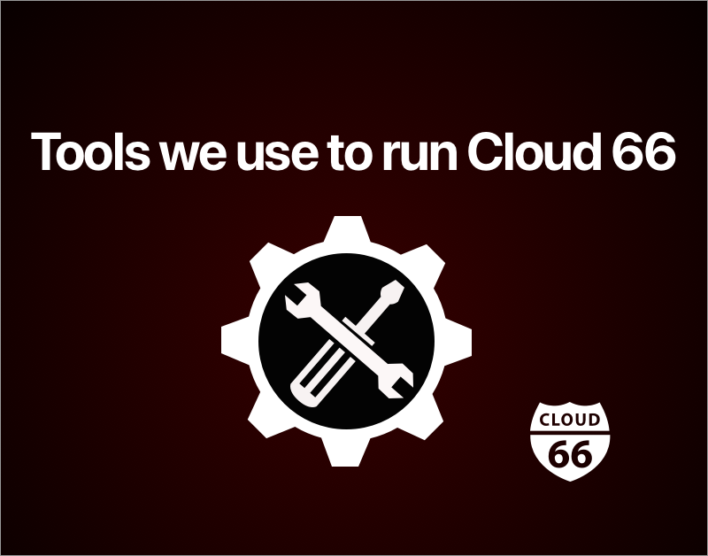 Tools we use to run Cloud 66