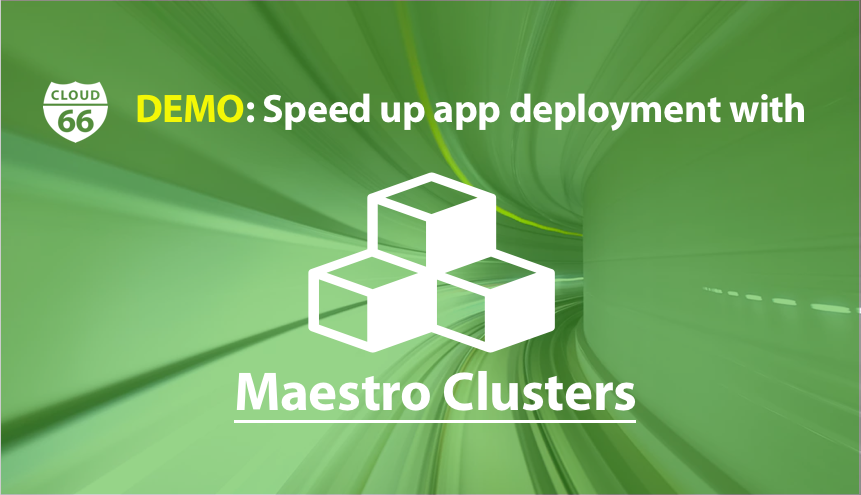 demo-speed-up-app-deployment-with-cloud66-maestro-cluster-feature