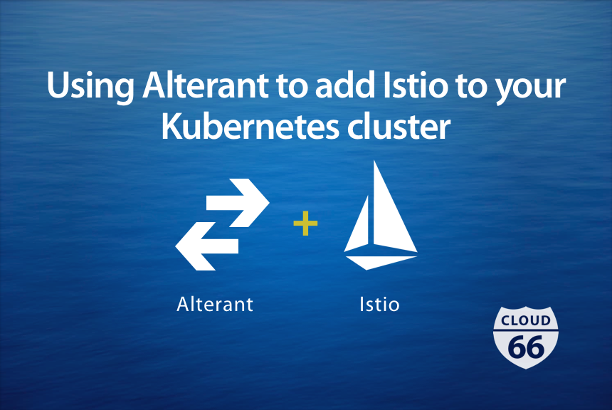 add-istio-to-kubernetes-cluster-with-cloud66-alterant